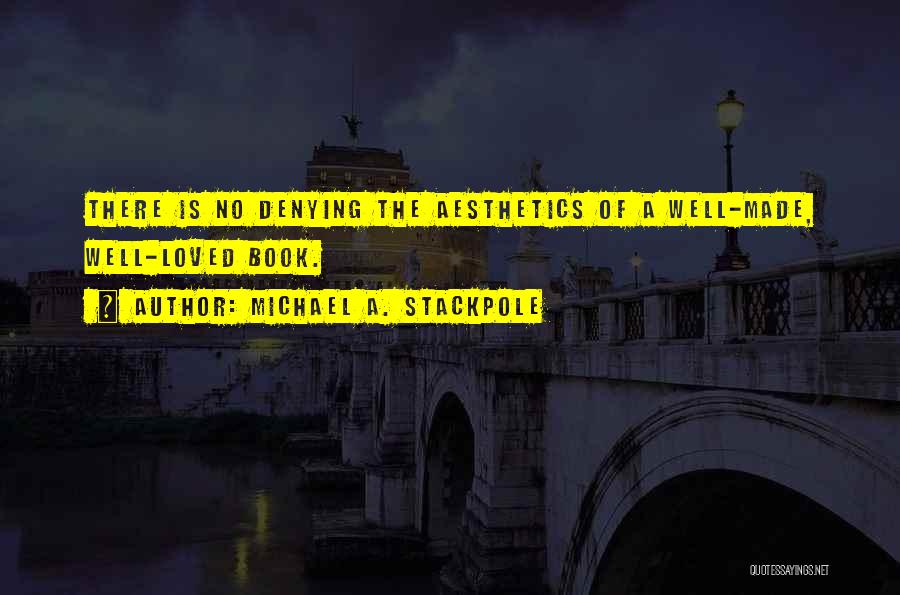 Michael A. Stackpole Quotes: There Is No Denying The Aesthetics Of A Well-made, Well-loved Book.