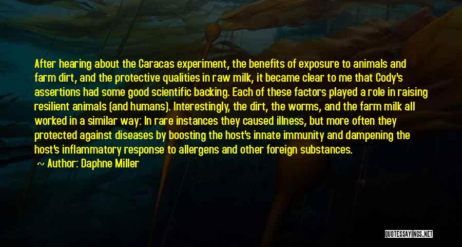 Daphne Miller Quotes: After Hearing About The Caracas Experiment, The Benefits Of Exposure To Animals And Farm Dirt, And The Protective Qualities In