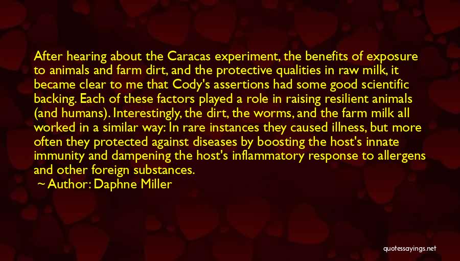 Daphne Miller Quotes: After Hearing About The Caracas Experiment, The Benefits Of Exposure To Animals And Farm Dirt, And The Protective Qualities In