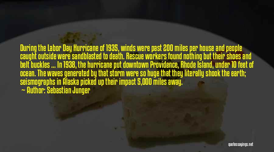 Sebastian Junger Quotes: During The Labor Day Hurricane Of 1935, Winds Were Past 200 Miles Per House And People Caught Outside Were Sandblasted