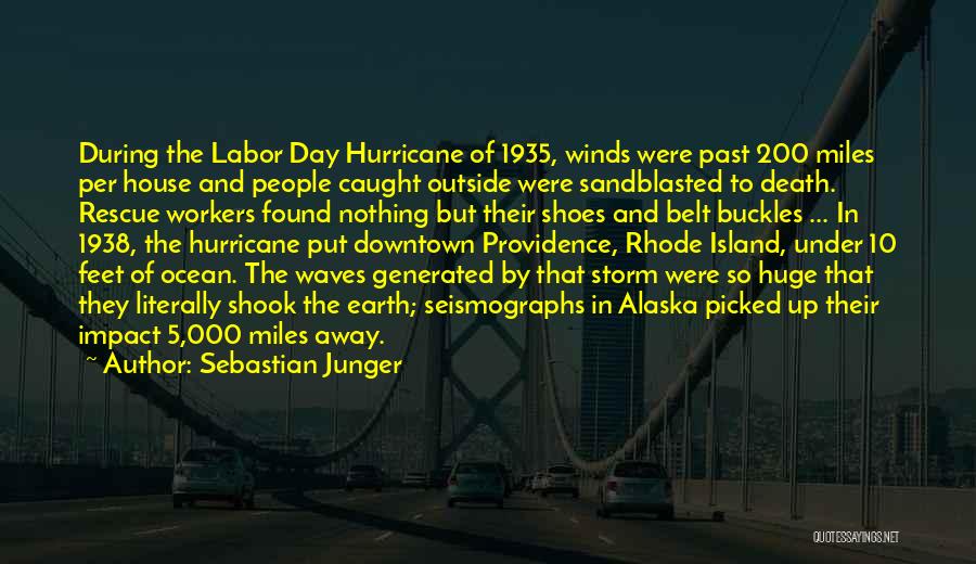 Sebastian Junger Quotes: During The Labor Day Hurricane Of 1935, Winds Were Past 200 Miles Per House And People Caught Outside Were Sandblasted