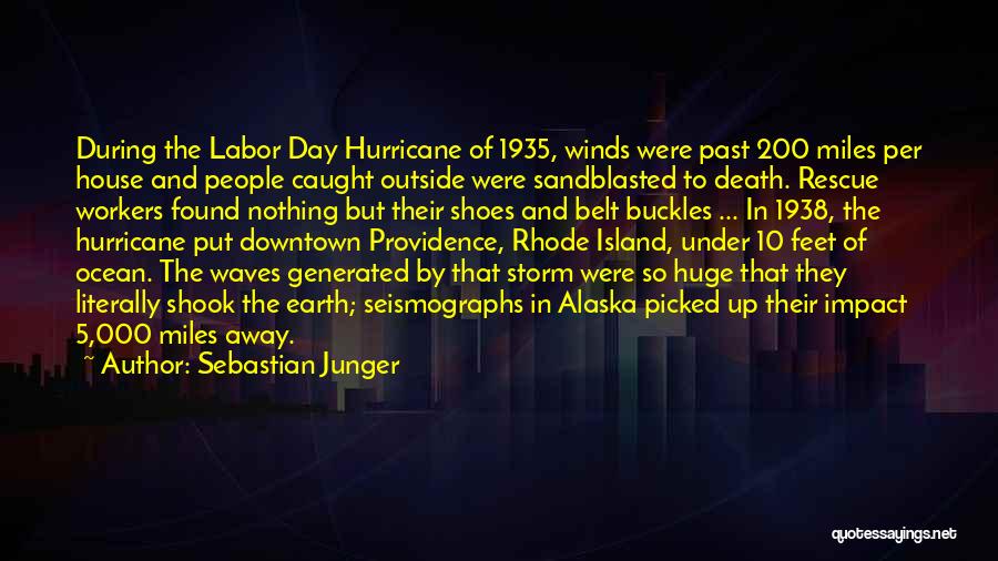 Sebastian Junger Quotes: During The Labor Day Hurricane Of 1935, Winds Were Past 200 Miles Per House And People Caught Outside Were Sandblasted
