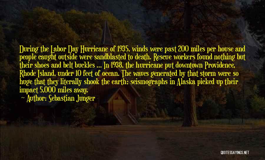 Sebastian Junger Quotes: During The Labor Day Hurricane Of 1935, Winds Were Past 200 Miles Per House And People Caught Outside Were Sandblasted