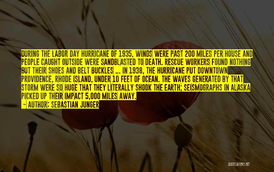 Sebastian Junger Quotes: During The Labor Day Hurricane Of 1935, Winds Were Past 200 Miles Per House And People Caught Outside Were Sandblasted