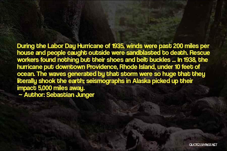 Sebastian Junger Quotes: During The Labor Day Hurricane Of 1935, Winds Were Past 200 Miles Per House And People Caught Outside Were Sandblasted