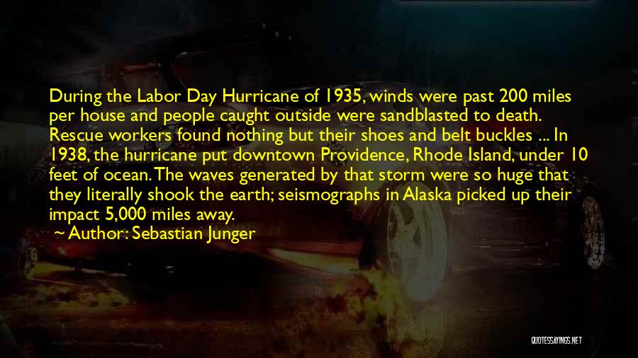 Sebastian Junger Quotes: During The Labor Day Hurricane Of 1935, Winds Were Past 200 Miles Per House And People Caught Outside Were Sandblasted