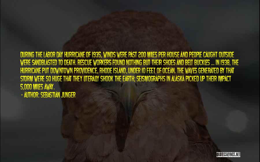 Sebastian Junger Quotes: During The Labor Day Hurricane Of 1935, Winds Were Past 200 Miles Per House And People Caught Outside Were Sandblasted