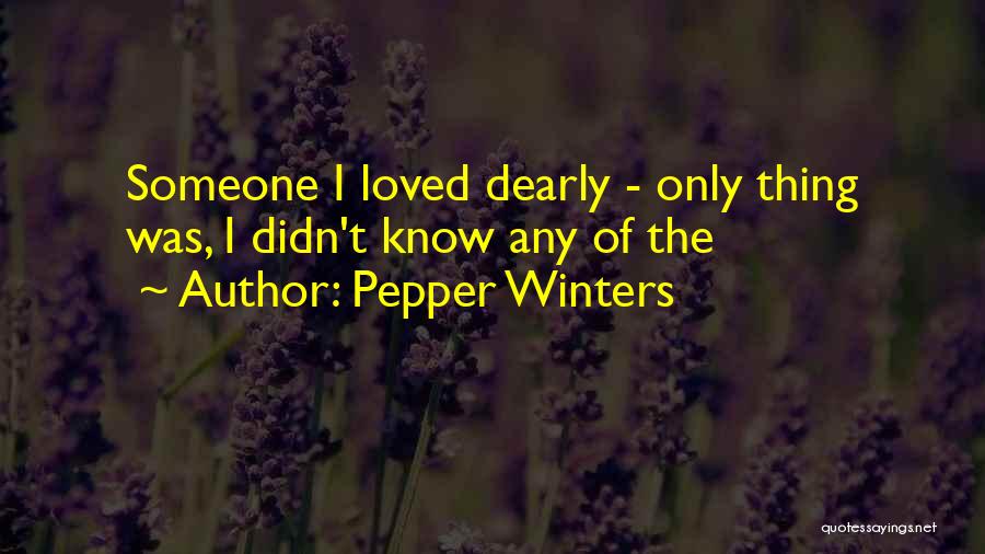 Pepper Winters Quotes: Someone I Loved Dearly - Only Thing Was, I Didn't Know Any Of The