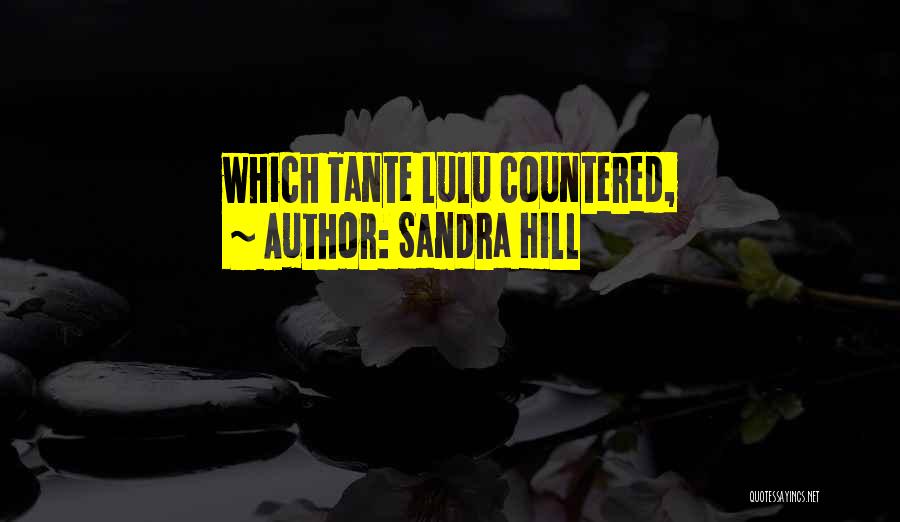 Sandra Hill Quotes: Which Tante Lulu Countered,