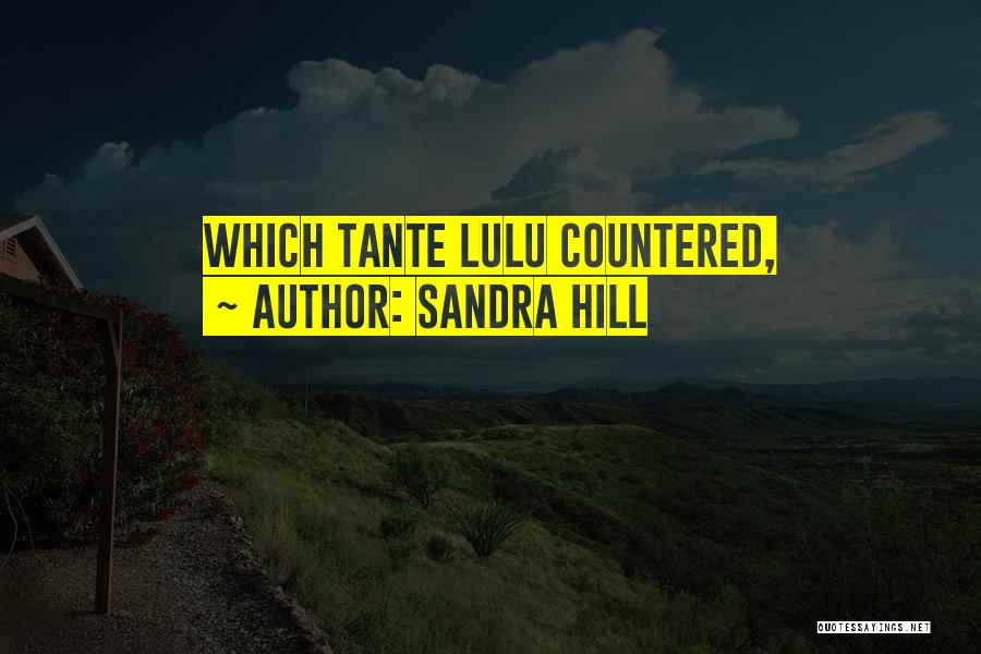 Sandra Hill Quotes: Which Tante Lulu Countered,