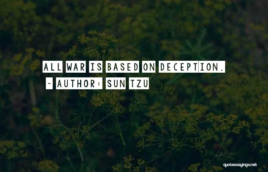 Sun Tzu Quotes: All War Is Based On Deception.