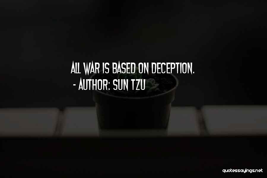 Sun Tzu Quotes: All War Is Based On Deception.