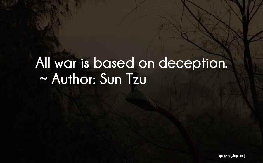 Sun Tzu Quotes: All War Is Based On Deception.