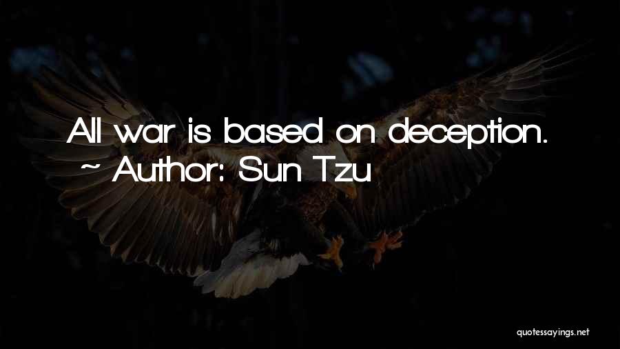 Sun Tzu Quotes: All War Is Based On Deception.