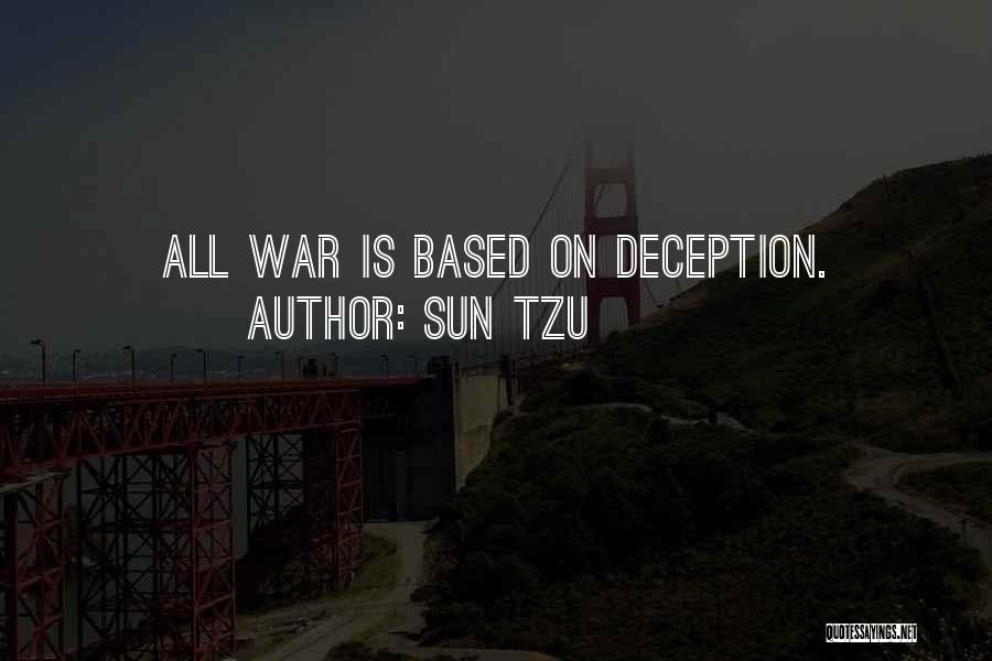 Sun Tzu Quotes: All War Is Based On Deception.