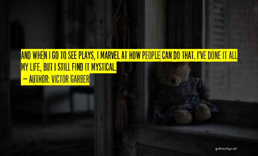 Victor Garber Quotes: And When I Go To See Plays, I Marvel At How People Can Do That. I've Done It All My