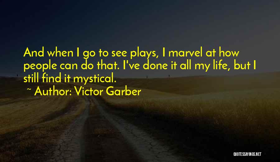 Victor Garber Quotes: And When I Go To See Plays, I Marvel At How People Can Do That. I've Done It All My