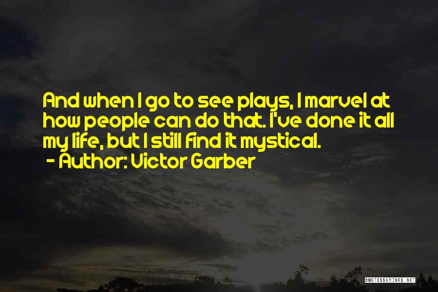 Victor Garber Quotes: And When I Go To See Plays, I Marvel At How People Can Do That. I've Done It All My