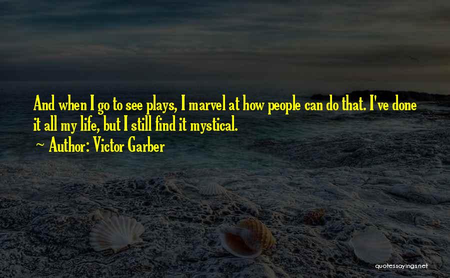 Victor Garber Quotes: And When I Go To See Plays, I Marvel At How People Can Do That. I've Done It All My