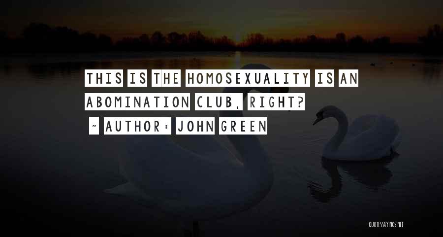 John Green Quotes: This Is The Homosexuality Is An Abomination Club, Right?