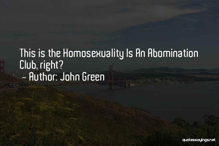 John Green Quotes: This Is The Homosexuality Is An Abomination Club, Right?