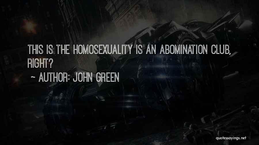 John Green Quotes: This Is The Homosexuality Is An Abomination Club, Right?