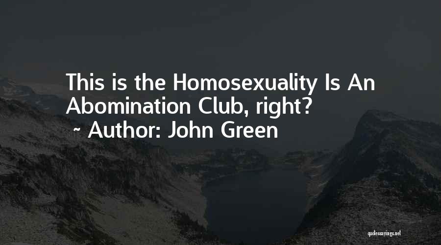 John Green Quotes: This Is The Homosexuality Is An Abomination Club, Right?