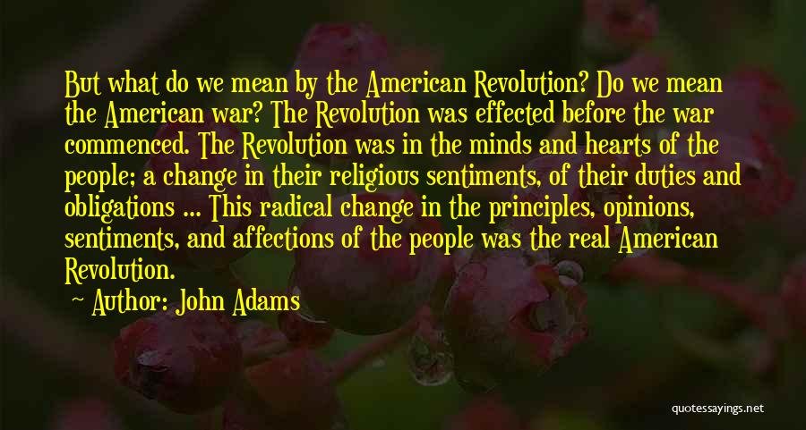 John Adams Quotes: But What Do We Mean By The American Revolution? Do We Mean The American War? The Revolution Was Effected Before