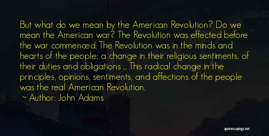 John Adams Quotes: But What Do We Mean By The American Revolution? Do We Mean The American War? The Revolution Was Effected Before