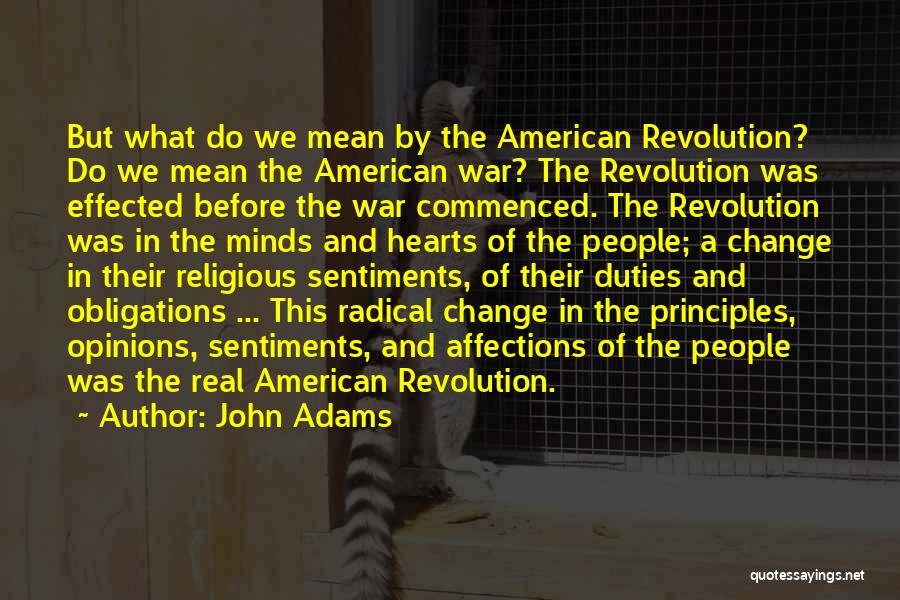 John Adams Quotes: But What Do We Mean By The American Revolution? Do We Mean The American War? The Revolution Was Effected Before