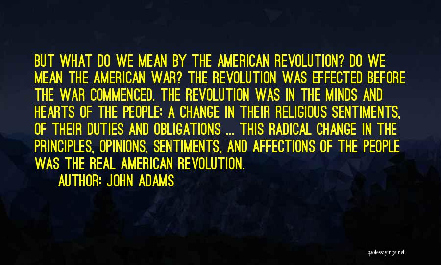 John Adams Quotes: But What Do We Mean By The American Revolution? Do We Mean The American War? The Revolution Was Effected Before
