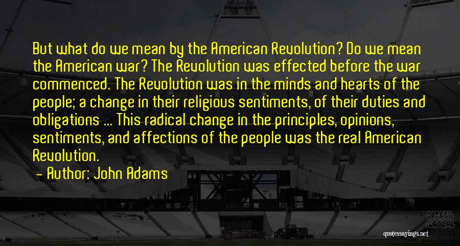 John Adams Quotes: But What Do We Mean By The American Revolution? Do We Mean The American War? The Revolution Was Effected Before