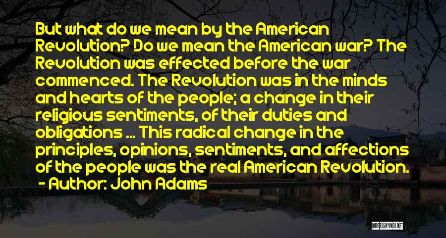 John Adams Quotes: But What Do We Mean By The American Revolution? Do We Mean The American War? The Revolution Was Effected Before
