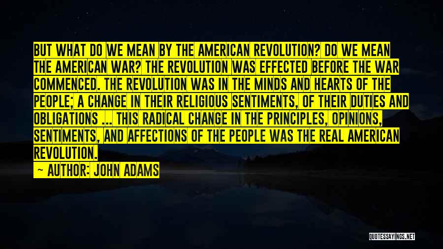 John Adams Quotes: But What Do We Mean By The American Revolution? Do We Mean The American War? The Revolution Was Effected Before