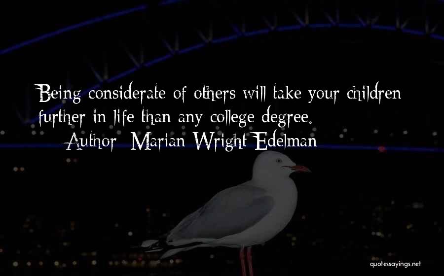 Marian Wright Edelman Quotes: Being Considerate Of Others Will Take Your Children Further In Life Than Any College Degree.