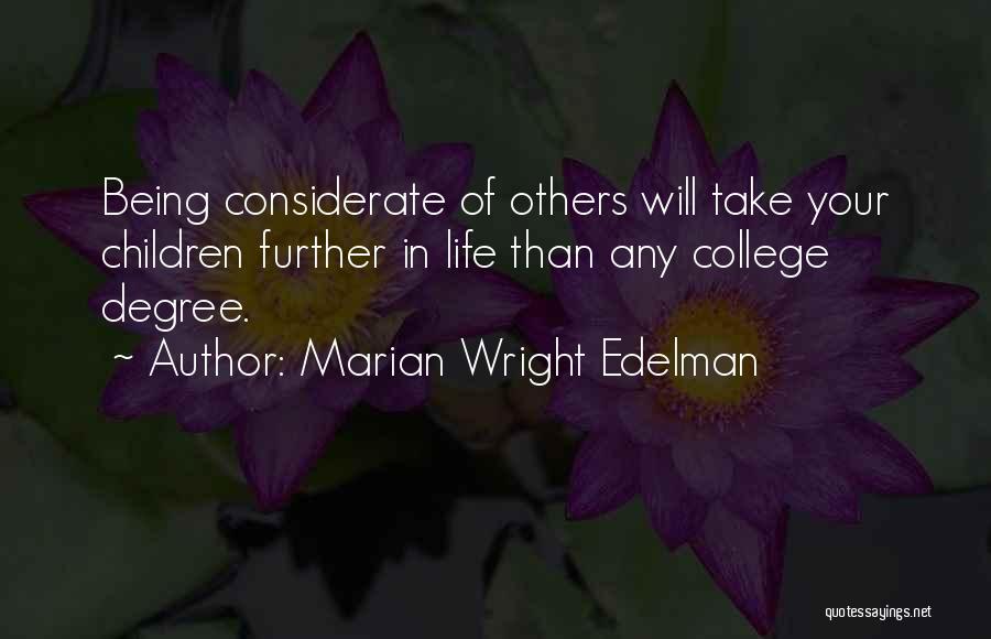 Marian Wright Edelman Quotes: Being Considerate Of Others Will Take Your Children Further In Life Than Any College Degree.