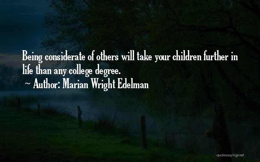 Marian Wright Edelman Quotes: Being Considerate Of Others Will Take Your Children Further In Life Than Any College Degree.