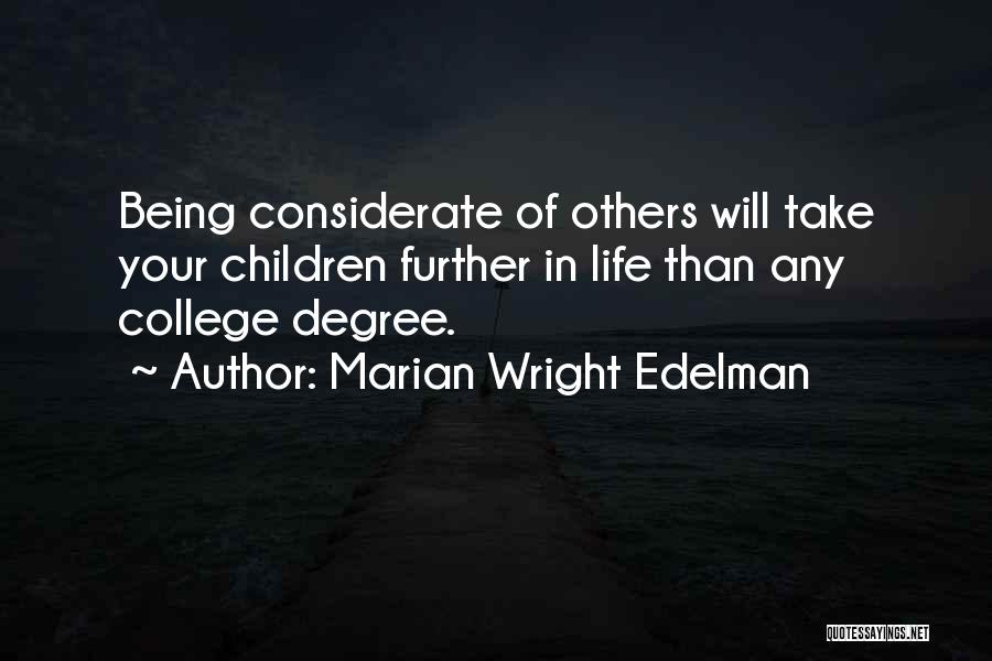 Marian Wright Edelman Quotes: Being Considerate Of Others Will Take Your Children Further In Life Than Any College Degree.