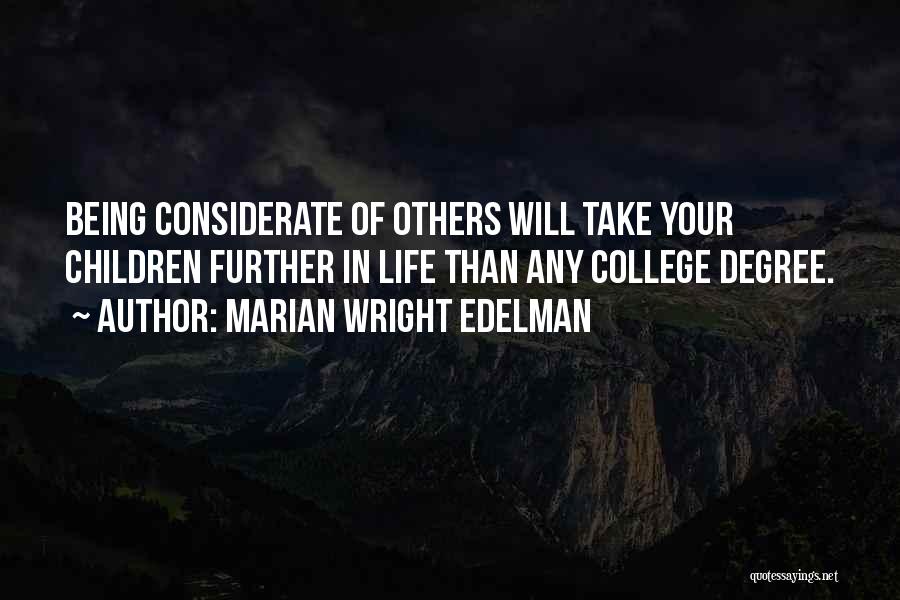 Marian Wright Edelman Quotes: Being Considerate Of Others Will Take Your Children Further In Life Than Any College Degree.