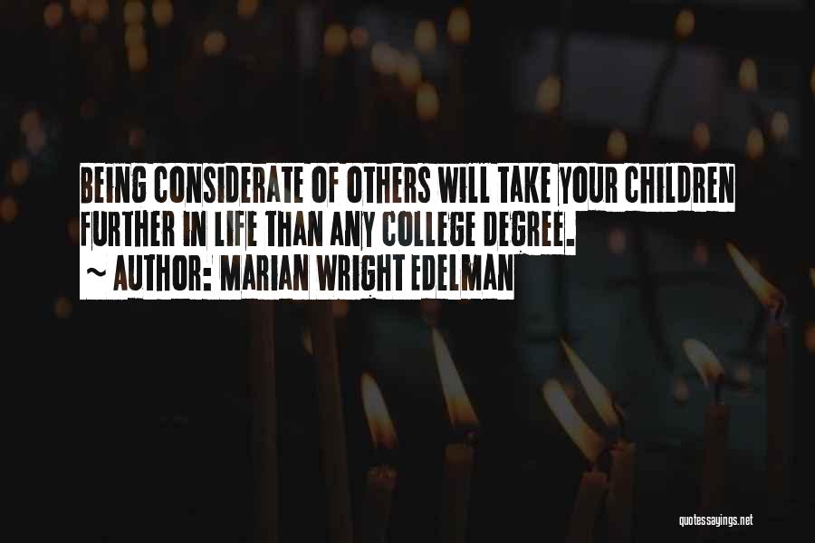 Marian Wright Edelman Quotes: Being Considerate Of Others Will Take Your Children Further In Life Than Any College Degree.