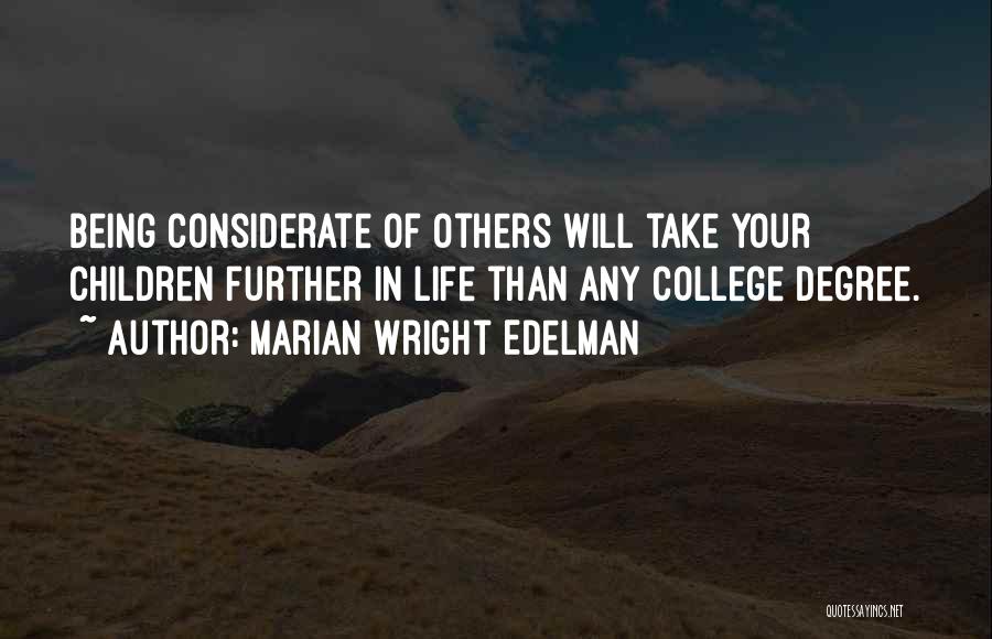 Marian Wright Edelman Quotes: Being Considerate Of Others Will Take Your Children Further In Life Than Any College Degree.