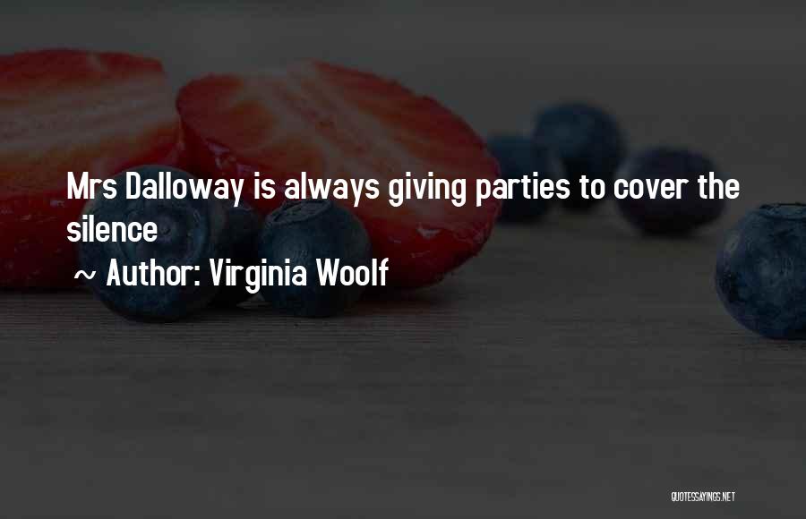 Virginia Woolf Quotes: Mrs Dalloway Is Always Giving Parties To Cover The Silence