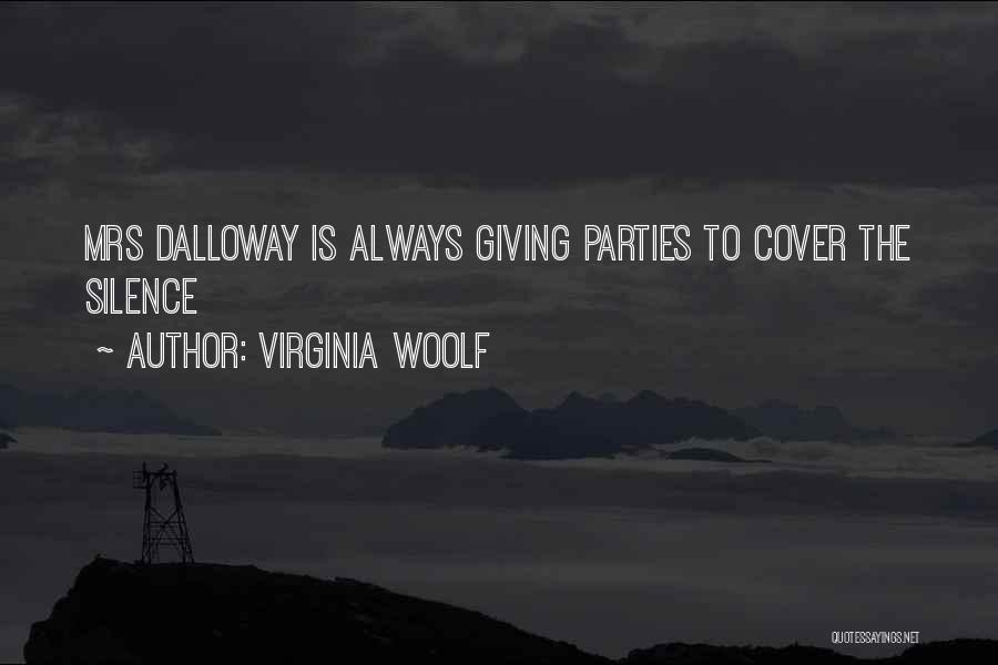 Virginia Woolf Quotes: Mrs Dalloway Is Always Giving Parties To Cover The Silence