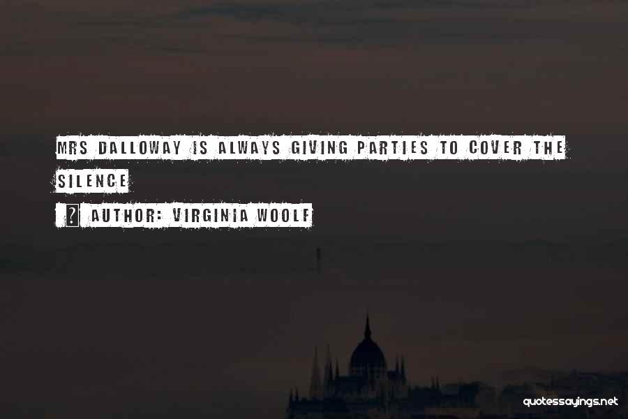 Virginia Woolf Quotes: Mrs Dalloway Is Always Giving Parties To Cover The Silence