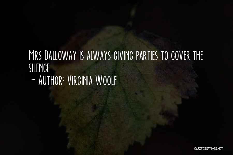 Virginia Woolf Quotes: Mrs Dalloway Is Always Giving Parties To Cover The Silence