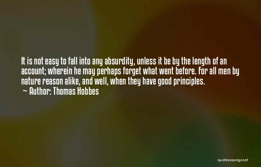 Thomas Hobbes Quotes: It Is Not Easy To Fall Into Any Absurdity, Unless It Be By The Length Of An Account; Wherein He