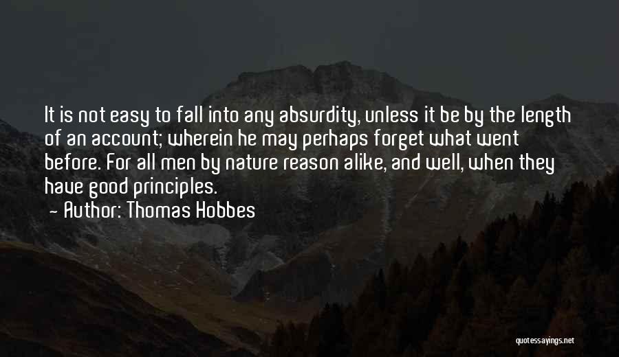 Thomas Hobbes Quotes: It Is Not Easy To Fall Into Any Absurdity, Unless It Be By The Length Of An Account; Wherein He