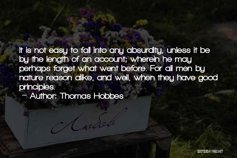 Thomas Hobbes Quotes: It Is Not Easy To Fall Into Any Absurdity, Unless It Be By The Length Of An Account; Wherein He