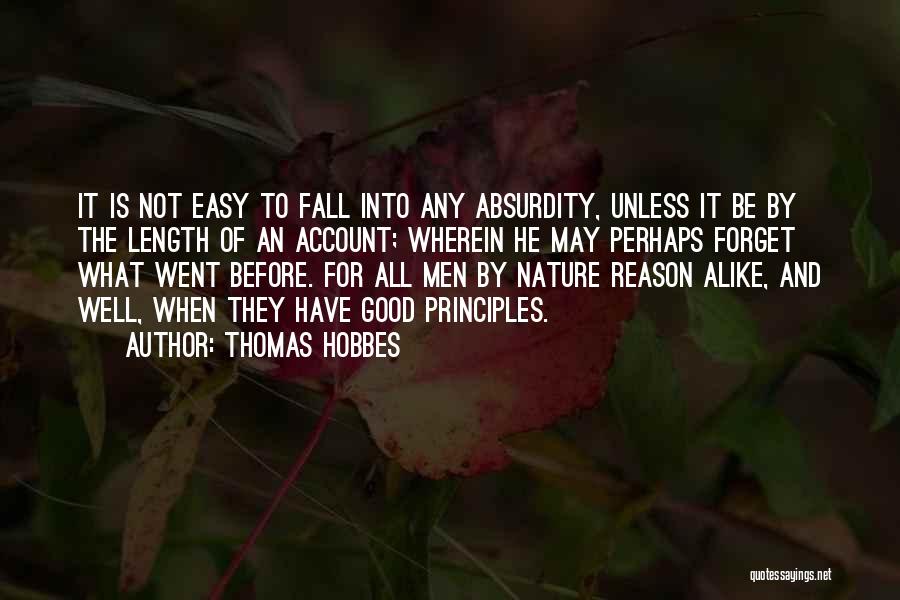 Thomas Hobbes Quotes: It Is Not Easy To Fall Into Any Absurdity, Unless It Be By The Length Of An Account; Wherein He