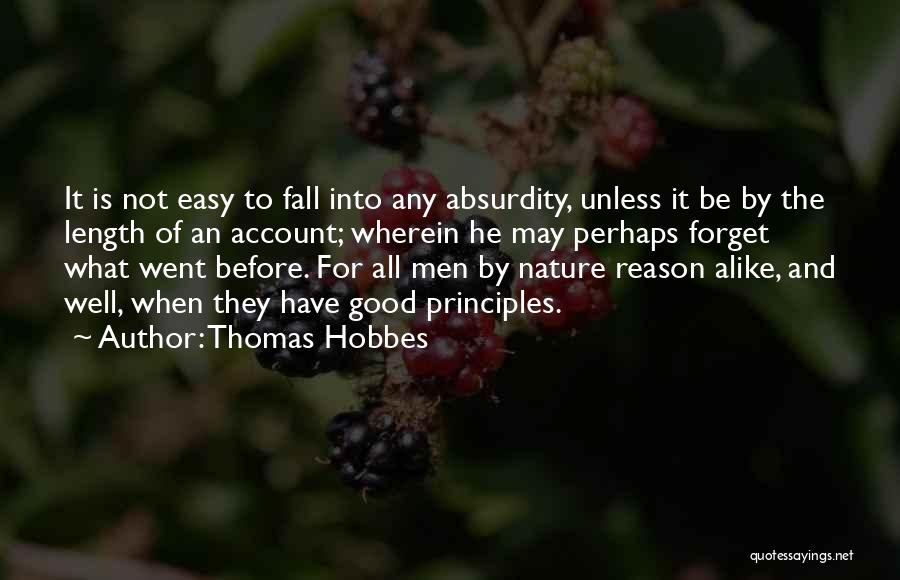 Thomas Hobbes Quotes: It Is Not Easy To Fall Into Any Absurdity, Unless It Be By The Length Of An Account; Wherein He